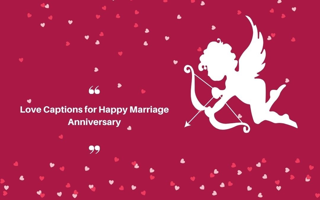 Love Captions for Happy Marriage Anniversary